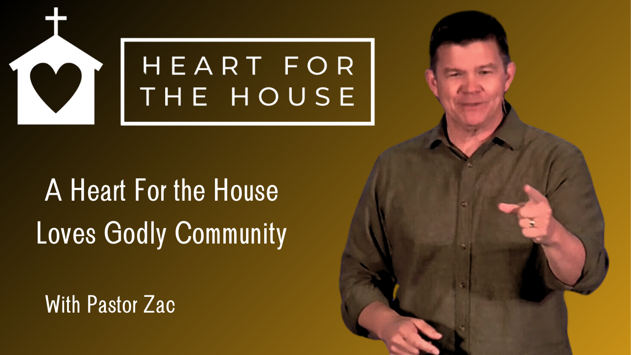 A Heart for the House Loves Godly Community